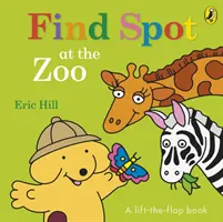 Encuentra a Spot en el zoo - Un cuento para levantar la solapa - Find Spot at the Zoo - A Lift-the-Flap Story