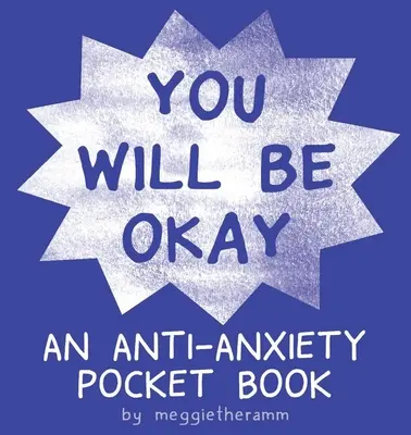 You Will Be Ok: Un libro de bolsillo contra la ansiedad - You Will Be Ok: An Anti-Anxiety Pocket Book