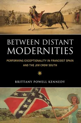 Entre modernidades distantes: La representación de la excepcionalidad en la España franquista y en el Sur de Jim Crow - Between Distant Modernities: Performing Exceptionality in Francoist Spain and the Jim Crow South