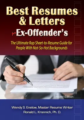 Los mejores currículos y cartas para ex delincuentes: La guía definitiva del currículum vitae para personas con antecedentes no tan buenos - Best Resumes and Letters for Ex-Offenders: The Ultimate Rap Sheet-To-Resume Guide for People with Not-So-Hot Backgrounds