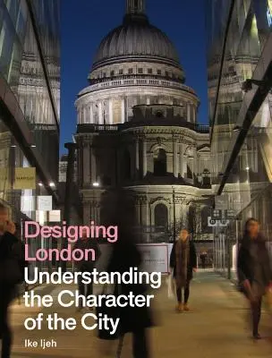 Diseñar Londres: Comprender el carácter de la ciudad - Designing London: Understanding the Character of the City