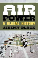 El poder aéreo: Una historia global - Air Power: A Global History