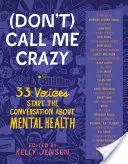 (Don't) Call Me Crazy: 33 Voices Start the Conversation about Mental Health (No me llames loco: 33 voces inician la conversación sobre la salud mental) - (Don't) Call Me Crazy: 33 Voices Start the Conversation about Mental Health