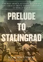 Preludio a Stalingrado: El intento del Ejército Rojo de desbaratar el avance alemán hacia el Cáucaso en la Segunda Guerra Mundial - Prelude to Stalingrad: The Red Army's Attempt to Derail the German Drive to the Caucasus in World War II