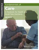 Fundamentos de la asistencia: Un libro de texto para auxiliares de atención sanitaria y social - Fundamentals of Care: A Textbook for Health and Social Care Assistants