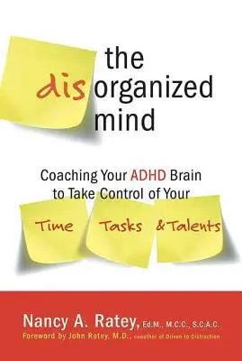 La mente desorganizada: Cómo entrenar a su cerebro TDAH para que tome el control de su tiempo, tareas y talentos - The Disorganized Mind: Coaching Your ADHD Brain to Take Control of Your Time, Tasks, and Talents
