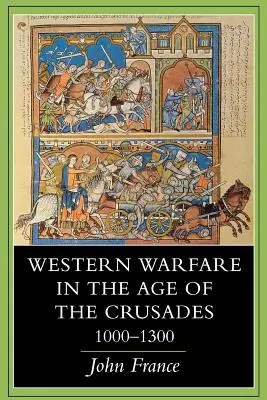 La guerra occidental en la época de las Cruzadas, 1000 1300 - Western Warfare in the Age of the Crusades, 1000 1300