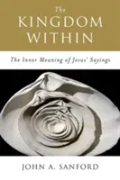 El reino interior: El significado interior de los dichos de Jesús - The Kingdom Within: The Inner Meaning of Jesus' Sayings