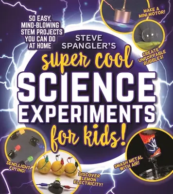 Experimentos científicos superguays para niños de Steve Spangler: 50 alucinantes proyectos que puedes hacer en casa - Steve Spangler's Super-Cool Science Experiments for Kids: 50 Mind-Blowing Stem Projects You Can Do at Home