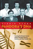 El ADN de Pandora: Rastreando los genes del cáncer de mama a través de la historia, la ciencia y un árbol genealógico - Pandora's DNA: Tracing the Breast Cancer Genes Through History, Science, and One Family Tree