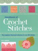 Manual de puntadas de ganchillo - La referencia ilustrada completa a más de 200 puntadas - Handbook of Crochet Stitches - The Complete Illustrated Reference to Over 200 Stitches