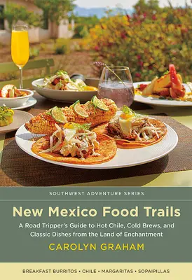 Rutas gastronómicas de Nuevo México: Guía del viajero para conocer el chile picante, las cervezas frías y los platos clásicos de la Tierra del Encanto - New Mexico Food Trails: A Road Tripper's Guide to Hot Chile, Cold Brews, and Classic Dishes from the Land of Enchantment