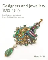 Diseñadores y joyería 1850-1940: Joyería y orfebrería del Museo Fitzwilliam - Designers and Jewellery 1850-1940: Jewellery and Metalwork from the Fitzwilliam Museum