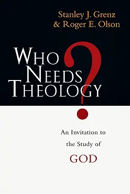 ¿Quién necesita teología? Una invitación al estudio de Dios - Who Needs Theology?: An Invitation to the Study of God