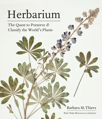 Herbarium: La búsqueda de la conservación y clasificación de las plantas del mundo - Herbarium: The Quest to Preserve and Classify the World's Plants