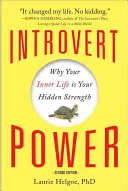 El poder de los introvertidos: Por qué tu vida interior es tu fuerza oculta - Introvert Power: Why Your Inner Life Is Your Hidden Strength