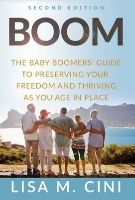 Boom: La guía de los Baby Boomers para preservar su libertad y prosperar a medida que envejece en casa - Boom: The Baby Boomers' Guide to Preserving Your Freedom and Thriving as You Age in Place