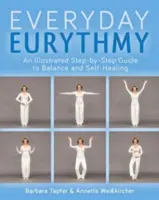 Guía ilustrada de la Euritmia cotidiana: Descubra el equilibrio y la autocuración a través del movimiento - An Illustrated Guide to Everyday Eurythmy: Discover Balance and Self-Healing Through Movement