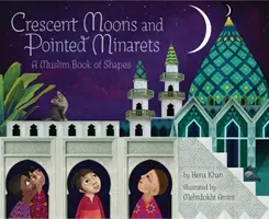 Lunas crecientes y minaretes puntiagudos: Un libro musulmán de formas - Crescent Moons and Pointed Minarets: A Muslim Book of Shapes