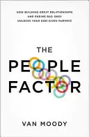 El factor humano: Cómo construir buenas relaciones y acabar con las malas revela el propósito que Dios te ha dado - The People Factor: How Building Great Relationships and Ending Bad Ones Unlocks Your God-Given Purpose