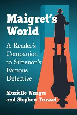 El mundo de Maigret: Un compañero de lectura del famoso detective de Simenon - Maigret's World: A Reader's Companion to Simenon's Famous Detective