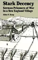 Decencia descarnada: Prisioneros de guerra alemanes en un pueblo de Nueva Inglaterra - Stark Decency: German Prisoners of War in a New England Village