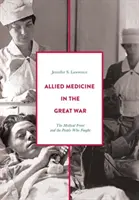 La medicina aliada en la Gran Guerra: el frente médico y los combatientes - Allied Medicine in the Great War: The Medical Front and the People Who Fought