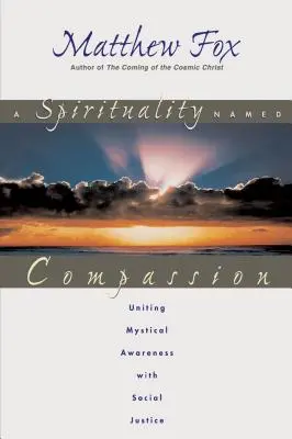 Una espiritualidad llamada compasión: Unir la conciencia mística con la justicia social - A Spirituality Named Compassion: Uniting Mystical Awareness with Social Justice