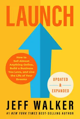 Lánzate (Edición Actualizada y Ampliada): Cómo vender casi cualquier cosa en línea, construir un negocio que ames y vivir la vida de tus sueños - Launch (Updated & Expanded Edition): How to Sell Almost Anything Online, Build a Business You Love, and Live the Life of Your Dreams