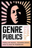 Genre Publics: Música popular, tecnologías y clase en Indonesia - Genre Publics: Popular Music, Technologies, and Class in Indonesia