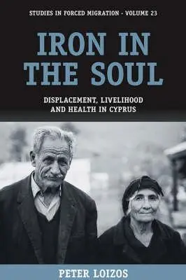 Hierro en el alma: desplazamiento, sustento y salud en Chipre - Iron in the Soul: Displacement, Livelihood and Health in Cyprus