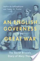 Una institutriz inglesa en la Gran Guerra: El diario secreto de Bruselas de Mary Thorp - An English Governess in the Great War: The Secret Brussels Diary of Mary Thorp