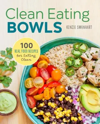 Clean Eating Bowls: 100 Recetas de Comida Real para Comer Limpio - Clean Eating Bowls: 100 Real Food Recipes for Eating Clean