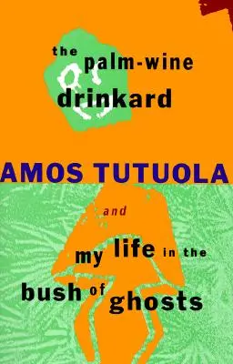 El bebedor de vino de palma y Mi vida en la zarza de los fantasmas - The Palm-Wine Drinkard and My Life in the Bush of Ghosts