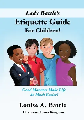 Guía de etiqueta para niños de Lady Battle: Los buenos modales hacen la vida mucho más fácil - Lady Battle's Etiquette Guide For Children!: Good Manners Make Life So Much Easier!