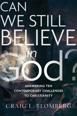 ¿Podemos seguir creyendo en Dios? Diez desafíos contemporáneos al cristianismo - Can We Still Believe in God?: Answering Ten Contemporary Challenges to Christianity