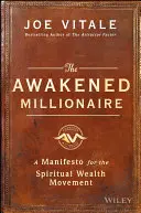 El millonario despierto: Un Manifiesto para el Movimiento de la Riqueza Espiritual - The Awakened Millionaire: A Manifesto for the Spiritual Wealth Movement