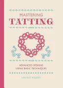 Mastering Tatting: Diseños avanzados con técnicas básicas - Mastering Tatting: Advanced Designs Using Basic Techniques