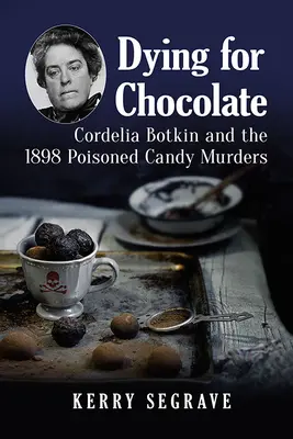 Morir por chocolate: Cordelia Botkin y los asesinatos por caramelos envenenados de 1898 - Dying for Chocolate: Cordelia Botkin and the 1898 Poisoned Candy Murders