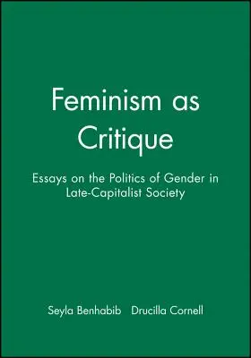 El feminismo como crítica: Ensayos sobre la política de género en la sociedad tardocapitalista - Feminism as Critique: Essays on the Politics of Gender in Late-Capitalist Society