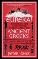 ¡Eureka! Todo lo que siempre quiso saber sobre los antiguos griegos pero no se atrevió a preguntar. - Eureka!: Everything You Ever Wanted to Know about Ancient Greeks But Were Afraid to Ask