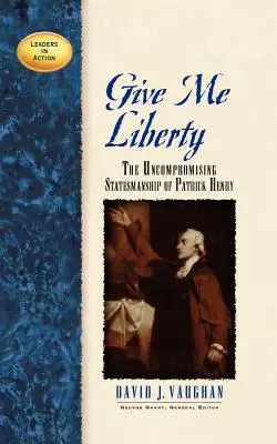 Dadme libertad: El estadista intransigente Patrick Henry - Give Me Liberty: The Uncompromising Statesmanship of Patrick Henry