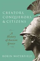 Creadores, conquistadores y ciudadanos - Historia de la antigua Grecia (Waterfield Robin (Escritor y traductor)) - Creators, Conquerors, and Citizens - A History of Ancient Greece (Waterfield Robin (Writer and translator))