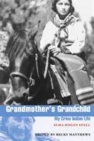 El nieto de la abuela: Mi vida como india crow - Grandmother's Grandchild: My Crow Indian Life