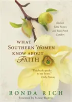 Lo que las mujeres del sur saben sobre la fe: Historias de cocina y consuelo en el porche trasero - What Southern Women Know about Faith: Kitchen Table Stories and Back Porch Comfort