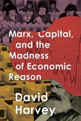 Marx, el capital y la locura de la razón económica - Marx, Capital, and the Madness of Economic Reason