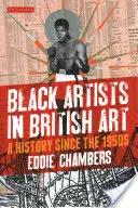 Artistas negros en el arte británico: Una historia desde los años 50 - Black Artists in British Art: A History Since the 1950s