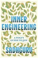 Ingeniería Interior: Guía del yogui hacia la alegría - Inner Engineering: A Yogi's Guide to Joy