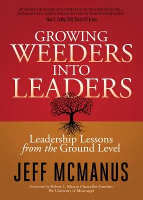 Cultivar malas hierbas para convertirlas en líderes: Lecciones de liderazgo desde la base - Growing Weeders Into Leaders: Leadership Lessons from the Ground Up