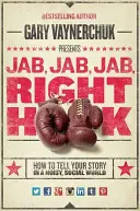 Jab, Jab, Jab, Right Hook: Cómo contar tu historia en un mundo social ruidoso - Jab, Jab, Jab, Right Hook: How to Tell Your Story in a Noisy Social World